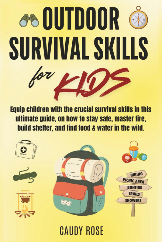 OUTDOOR SURVIVAL SKILLS FOR KIDS: Equip children with the crucial survival skills in this ultimate guide on how to stay safe, master fire, build shelter, and find food & water in the wild.