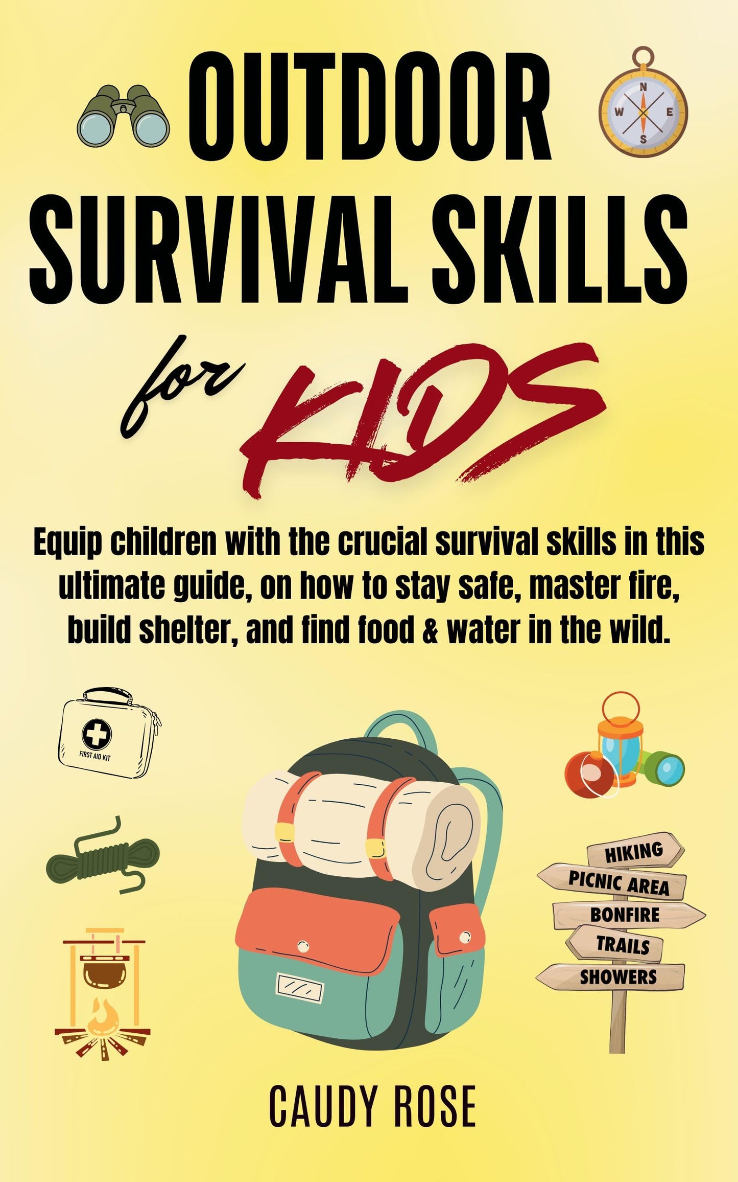 OUTDOOR SURVIVAL SKILLS FOR KIDS : Equip children with the crucial survival skills in this ultimate guide on how to stay safe, master fire, build shelter, and find food & water in the wild.
