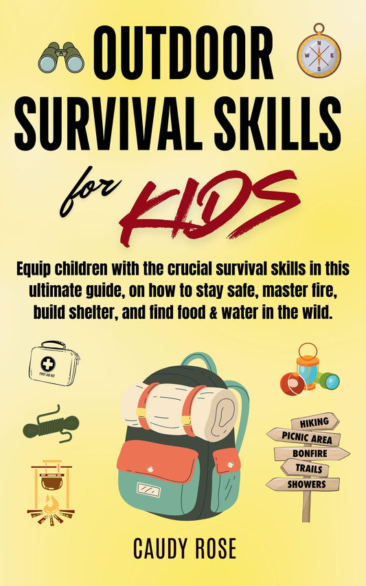 OUTDOOR SURVIVAL SKILLS FOR KIDS : Equip children with the crucial survival skills in this ultimate guide on how to stay safe, master fire, build shelter, and find food & water in the wild.
